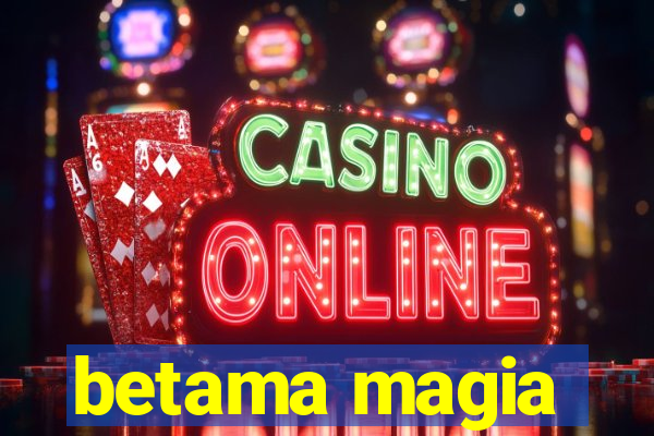 betama magia